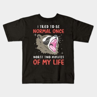 I Tried To Be Normal Once Worst Two Minutes Of My Life Raccoon Kids T-Shirt